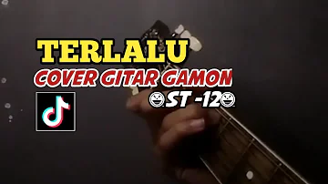 ST12 - TERLALU || aku tak bisa menahan langkah kakimu (cover gitar gamon)