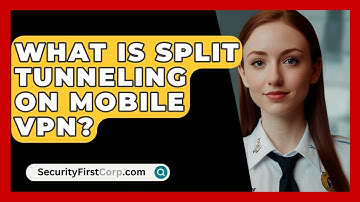 What Is Split Tunneling On Mobile VPN? - SecurityFirstCorp.com