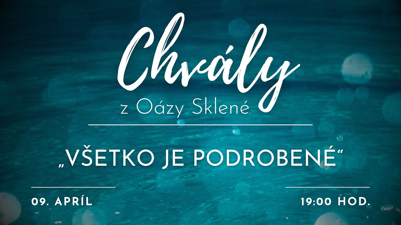 CHVÁLY z Oázy Sklené /// „VŠETKO JE PODROBENÉ“ /// 09.04.2024