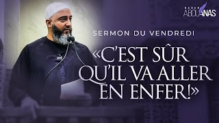 « C’EST SÛR QU’IL VA ALLER EN ENFER! » - NADER ABOU ANAS