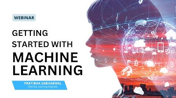 01. Getting Started With Machine Learning - Pratibha Sabharwal (Machine Learning Engineer) | Webinar