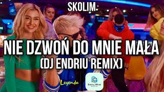 SKOLIM - Nie Dzwoń do Mnie Mała (DJ ENDRIU REMIX)