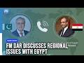 FM Dar Discusses 'Evolving Regional Situation' with Egyptian Counterpart: FO | Dawn News English