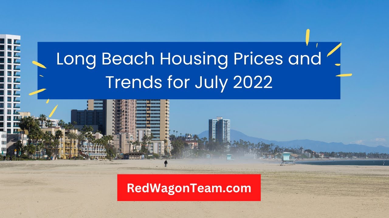 Get to Know the Long Beach Housing Prices and Trends for July 2022