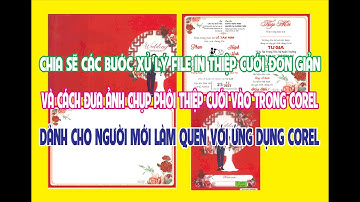 Chia Sẽ Các Bước Xử Lý File In Thiệp Cưới Đơn Giản Và Cách Đưa Ảnh Chụp Phôi Thiệp Vào Trong Corel