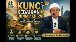 Kunci Kebaikan Dunia Dan Akhirat  Ustadz Drs H Mashuri Efendi