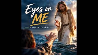 Eyes on Jesus: Stepping Out and Being Rescued