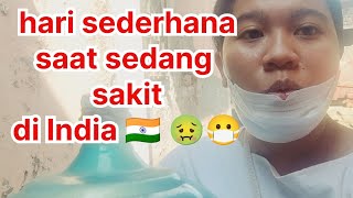 Sakit & Capek tetapi tetap jalani hari di India 🇮🇳 😷