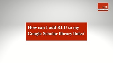 Tutorial: How can I add KLU to my google scholar library links?