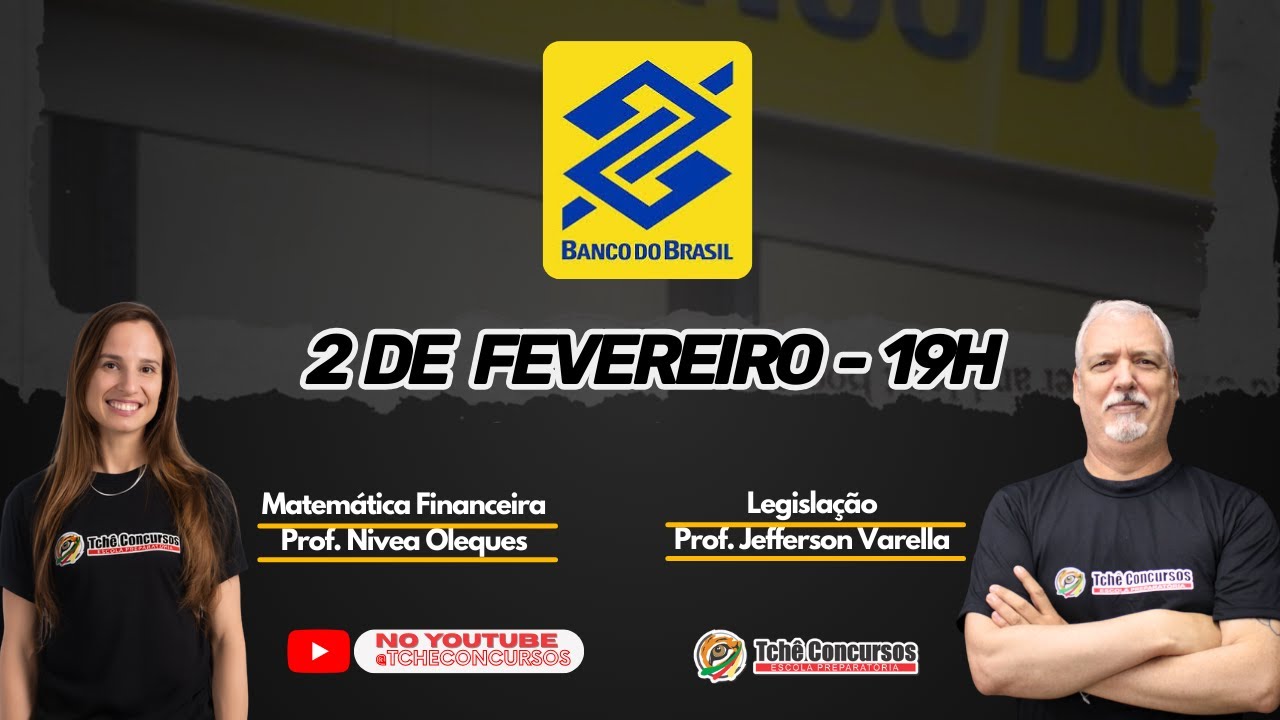 AULA INAUGURAL BANCO DO BRASIL | TCHÊ CONCURSOS - MATEMÁTICA FINANCEIRA E LEGISLAÇÃO