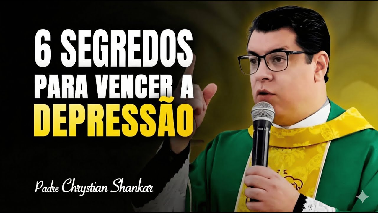 6 SEGREDOS PARA VENCER A DEPRESSÃO | PADRE CHRYSTIAN