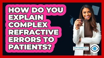 How Do You Explain Complex Refractive Errors To Patients? - Optometry Knowledge Base