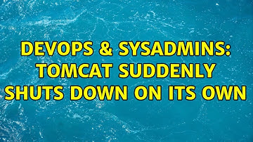 DevOps & SysAdmins: Tomcat suddenly shuts down on its own