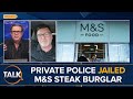 Man Who Helped Prosecute M&amp;S Steak Burglar In Private Investigation | “Police Couldn’t Attend!”