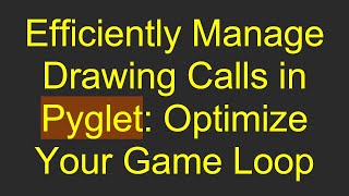 Efficiently Manage Drawing Calls in Pyglet: Optimize Your Game Loop screenshot 4