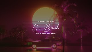 Ahmet Gülmez - Go Back  (Extended Mix)