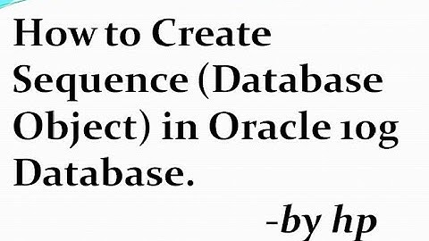 How to Create Sequence (Database Object) in Oracle 10g Database.