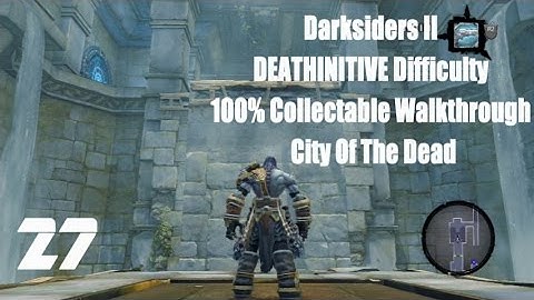 Darksiders II PS4 Deathinitive All Collectables 100% Walkthrough Part 27 City Of The Dead Part 2