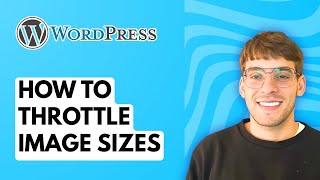 How to Throttle Image Sizes in WordPress [2026 Full Guide]