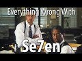 Everything Wrong With Se7en In 18 Minutes Or Less