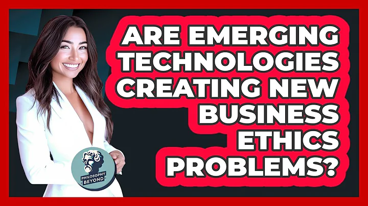 Are Emerging Technologies Creating New Business Ethics Problems? - Philosophy Beyond