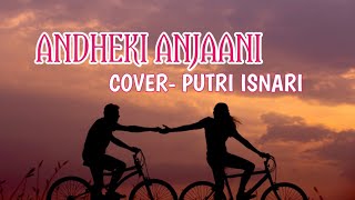 ANDEKHI ANJAANI-COVER BY PUTRI ISNARI FEAT RIDWAN