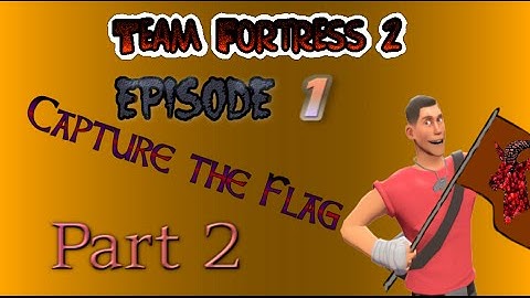 TF2: Capture The Flag: Episode 1 Part 2