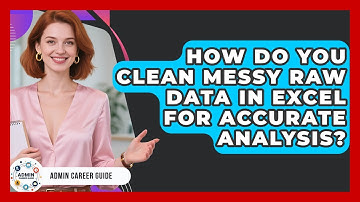 How Do You Clean Messy Raw Data In Excel For Accurate Analysis? - Admin Career Guide
