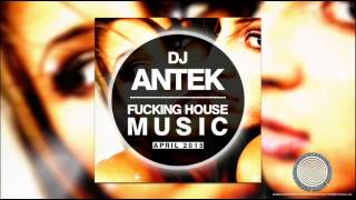 Antek - Fucking House Music [April 2015]