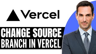 How to Change Source Branch in Vercel – (2026) Step By Step