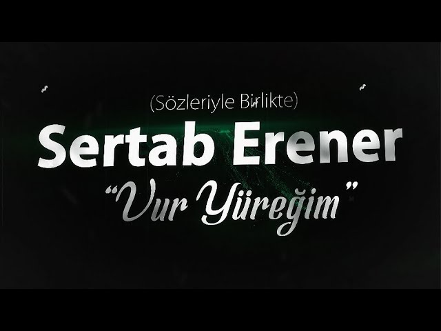 Sertab Erener - "Vur Yüreğim" [Sözleriyle Birlikte]