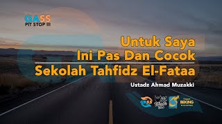 Untuk Saya Ini Pas Dan Cocok - Sekolah Tahfidz El-Fataa - GSP III S01 - Ustadz Ahmad Muzakki