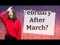 Is February after March True or false?