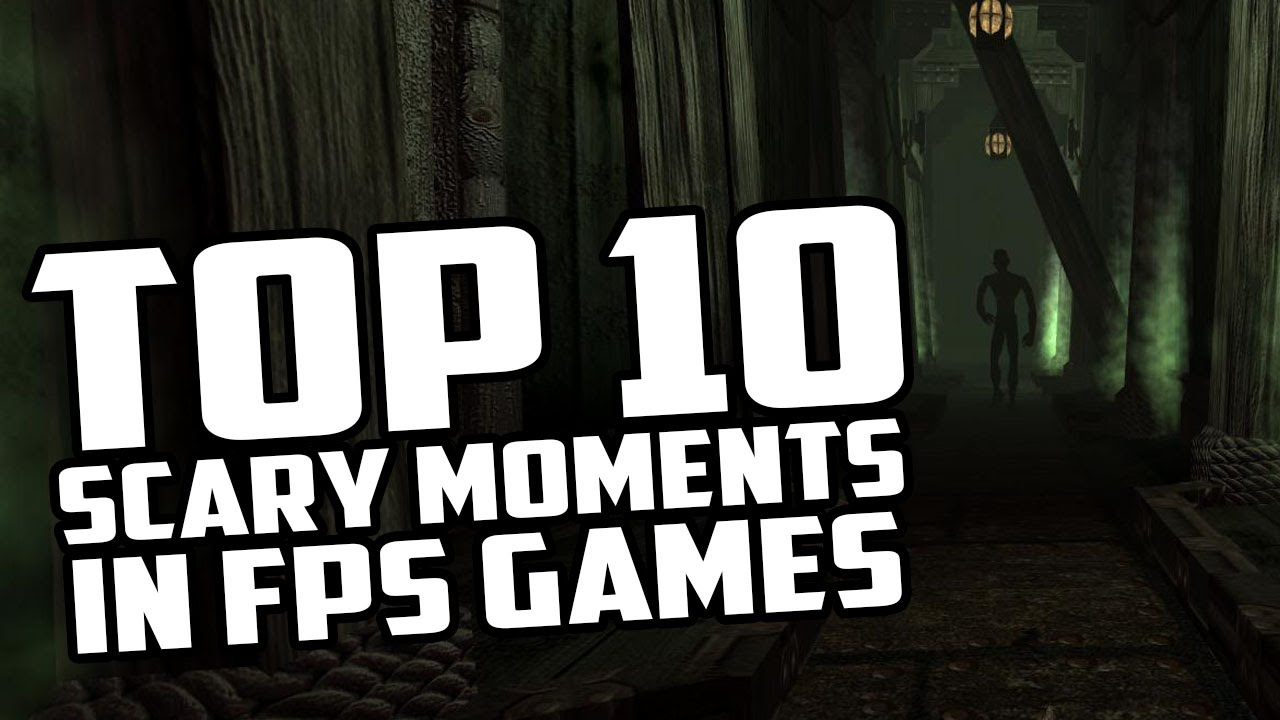 Top 10 Scary Moments in FPS Games