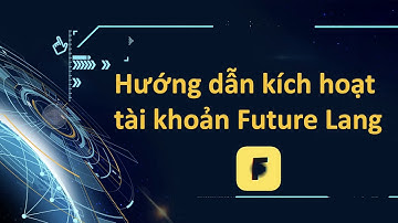 Hướng Dẫn Kích Hoạt Future Lang Nhanh Nhất