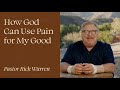 "How God Can Use Pain for My Good" with Pastor Rick Warren