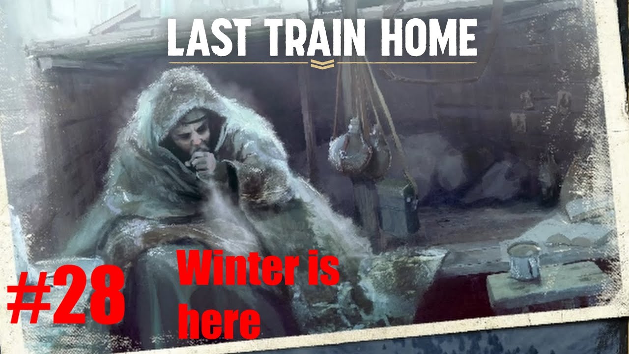 Winter is HERE - Last Train Home Gameplay Walkthrough Part 28