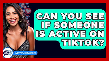 Can You See If Someone Is Active On TikTok? - Everyday-Networking