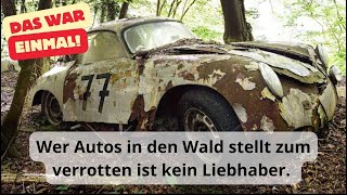 Wer Autos in den Wald stellt zum verrotten ist kein Liebhaber.