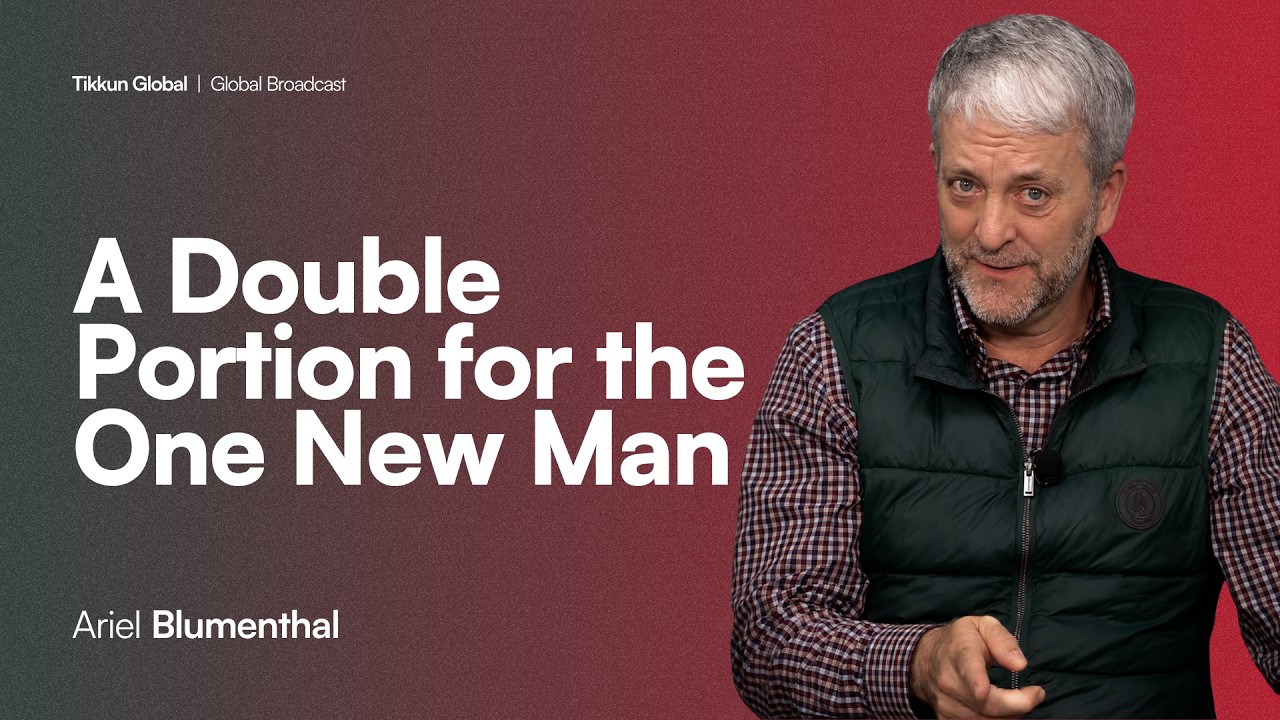 A Double Portion for the One New Man | Ariel Blumenthal