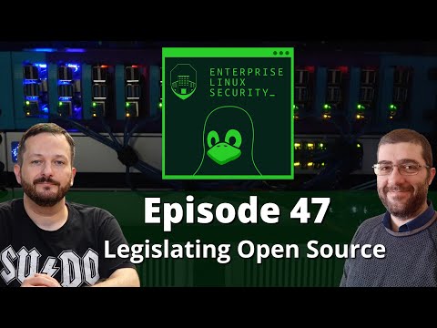Enterprise Linux Security Episode 47 - Legislating Open Source