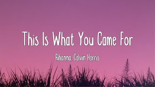 This Is What You Came For - Rihanna, Calvin Harris (Lyrics|Mix)