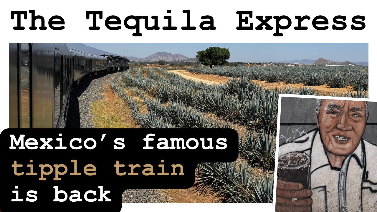 The Tequila Express: Mexico’s famous tipple train is back