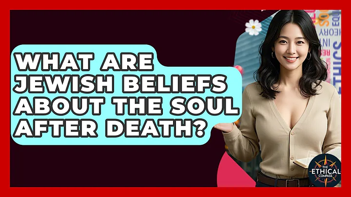 What Are Jewish Beliefs About The Soul After Death? - The Ethical Compass