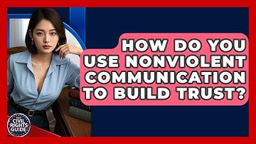 How Do You Use Nonviolent Communication To Build Trust? - Your Civil Rights Guide