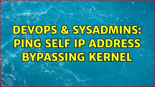 DevOps & SysAdmins: Ping self IP address bypassing kernel
