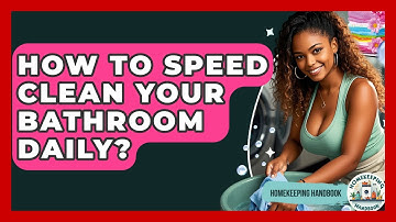 How To Speed Clean Your Bathroom Daily? - Homekeeping Handbook