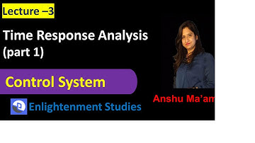Time Response Analysis ( part 1) | Control Systems I By Anshu Ma
