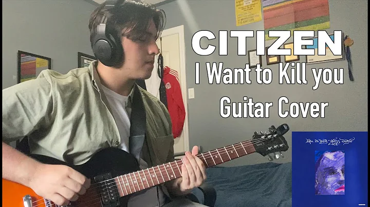 Citizen - I Want to Kill You (Guitar Cover)