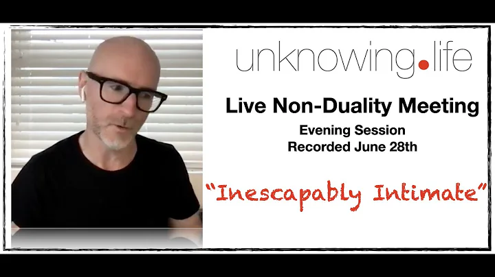 "Inescapably Intimate" Live Non-Duality Meeting Re...